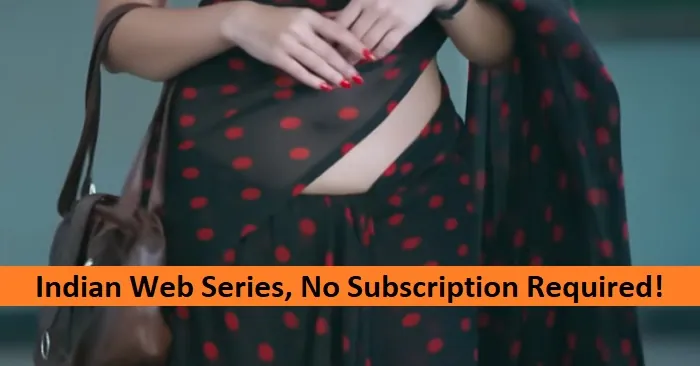 Enjoy Indian Web Series, No Subscription Needed!